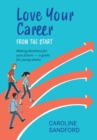 Image for Love Your Career from the Start : Making decisions for your future - a guide for young adults