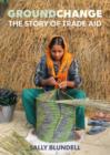 Image for Groundchange : The Story of Trade Aid