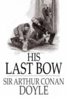 Image for His last bow: some reminiscences of Sherlock Holmes
