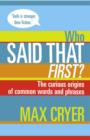 Image for Who said that first?: the curious origins of common words and phrases