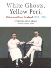 Image for White Ghosts, Yellow Peril : China and NZ 1790-1950