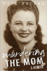 Image for Murdering the Mom : A Memoir