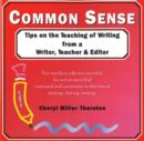 Image for Common Sense : Tips on the Teaching of Writing from a Writer, Teacher and Editor