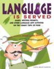 Image for Language is Served : Games, Writing Prompts, and Other Language Arts Activities on the Yummy Topic of Food