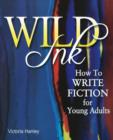 Image for Wild Ink : How to Write Fiction for Young Adults