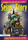 Image for Seize the Story : A Handbook for Teens Who Like to Write
