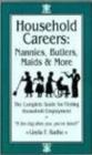Image for Household Careers : Nannies, Butlers, Maids &amp; More: the Complete Guide for Finding Household Employment