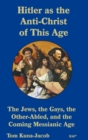 Image for Hitler As the Anti-Christ of This Age, the Jews, the Gays, the Other-Abled, the Coming Messianic-Age and the Last Day