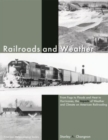 Image for Railroads and Weather - From Fogs to Floods and Heat to Hurricanes, the Impacts of Weather and Climate on American Railroading