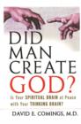 Image for Did Man Create God? : Is Your Spiritual Brain at Peace with Your Thinking Brain?