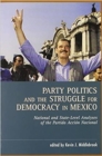 Image for Party Politics and the Struggle for Democracy in Mexico