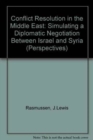 Image for Conflict Resolution in the Middle East : Simulating a Diplomatic Negotiation Between Israel and Syria