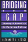 Image for Bridging the Gap : Theory and Practice in Foreign Policy