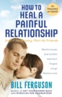 Image for How to Heal a Painful Relationship : And if necessary, part as friends
