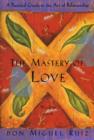 Image for Mastery of Love : A Practical Guide to the Art of Relationship (Toltec Wisdom)
