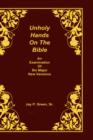 Image for Unholy Hands on the Bible, an Examination of Six Major New Versions, Volume 2 of 3 Volumes
