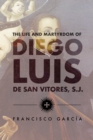 Image for The Life and Martyrdom of the Father Diego Luis de San Vitores, S.J.