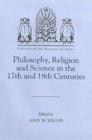 Image for Philosophy, Religion and Science in the Seventeenth and Eighteenth Century