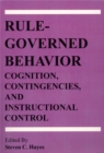Image for Rule-Governed Behavior: Cognition, Contingencies, and Instructional Control