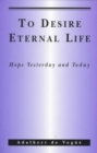 Image for To Desire Eternal Life