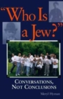 Image for &quot;Who is a Jew?&quot;  : conversations, not conclusions