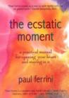 Image for Ecstatic Moment : A Practical Manual for Opening Your Heart &amp; Staying in It