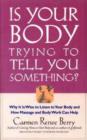 Image for Is Your Body Trying to Tell You Something : How Massage and Body Work Can Help You Understand Why You Feel the Way You Do