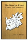 Image for The Wooden Plane : Its History, Form &amp; Function