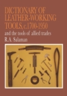 Image for Dictionary of Leather-Working Tools, c. 1700-1950, and the Tools of Allied Trades