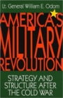 Image for America&#39;s Military Revolution : Strategy and Structure After the Cold War