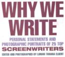 Image for Why We Write : Personal statements &amp; Photographic Portraits of 25 Top Screenwriters