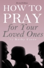 Image for How To Pray for Your Loved Ones Revised Edition