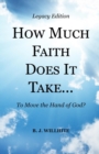 Image for HOW MUCH FAITH DOES IT TAKE ... to Move the Hand of God? Legacy Edition
