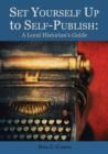 Image for Set Yourself Up to Self-Publish : A Local Historian&#39;s Guide