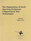 Image for The Organization of North American Prehistoric Stone Tool Technologies
