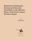 Image for Subsistence-Settlement Systems and Intersite Variability in the Moroiso Phase of the Early Jomon Period of Japan