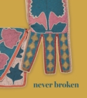 Image for Never broken  : visualizing Lenape histories
