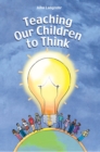 Image for Teaching Our Children to Think