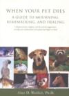 Image for When your pet dies  : a guide to mourning, remembering &amp; healing