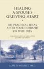 Image for Healing a spouse&#39;s grieving heart  : 100 practical ideas after your husband or wife dies