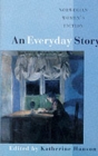 Image for An Everyday Story : Norwegian Women&#39;s Fiction