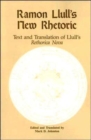 Image for Ramon Llull&#39;s New Rhetoric : Text and Translation of Llull&#39;s rethorica Nova