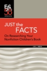 Image for Just the Facts : On Researching Your Nonfiction Children&#39;s Book