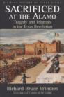 Image for Sacrificed at the Alamo : Tragedy and Triumph in the Texas Revolution