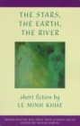 Image for The Stars, The Earth, The River : Short Stories by Le Minh Khue