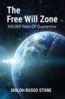 Image for The Free Will Zone : 300,000 Years of Quarantine