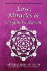 Image for Love, Miracles &amp; Original Creation : Spiritual Guidance for Understanding Life and Its Purpose