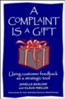Image for A Complaint Is a Gift : Recovering Customer Loyalty When Things Go Wrong