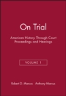 Image for On Trial : American History Through Court Proceedings and Hearings, Volume 1