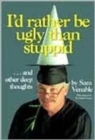 Image for I&#39;d Rather Be Ugly Than Stuppid